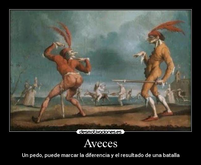 Aveces - Un pedo, puede marcar la diferencia y el resultado de una batalla