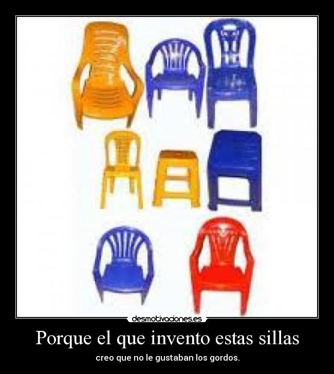 Porque el que invento estas sillas - 