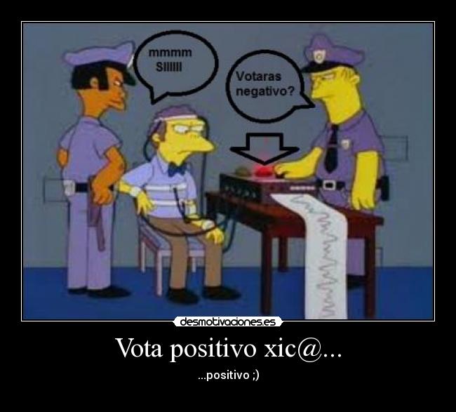 Vota positivo xic@... - ...positivo ;)
