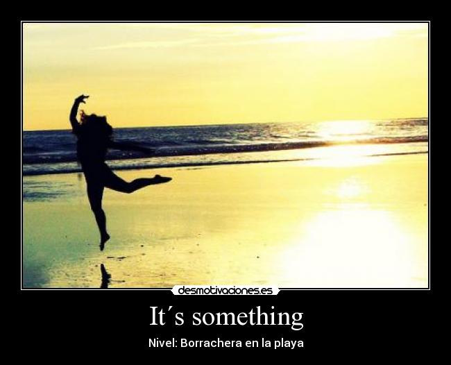 It´s something -