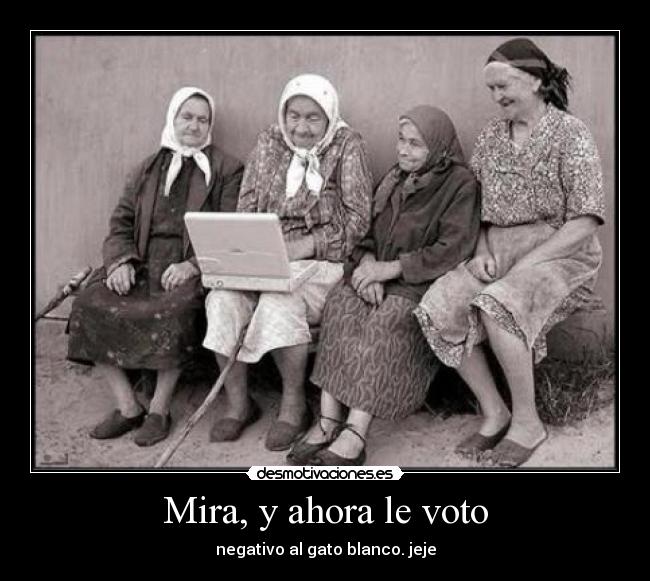 Mira, y ahora le voto -