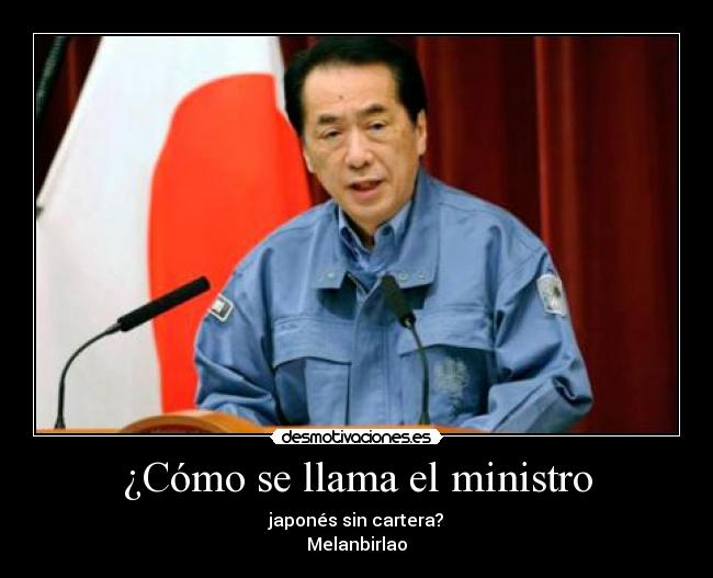 carteles como se llama el ministro japones sin cartera melanbirlao desmotivaciones