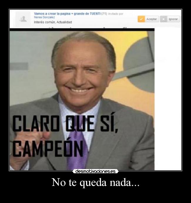 No te queda nada... - 