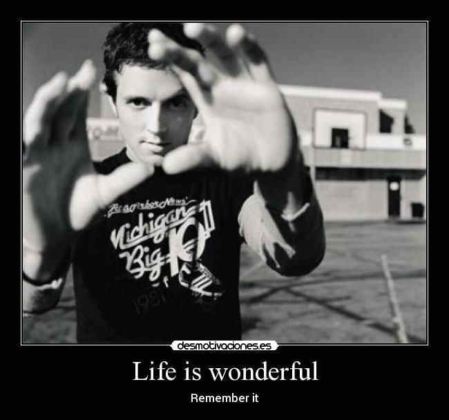 Life is wonderful -