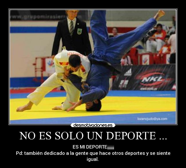 NO ES SOLO UN DEPORTE ... - ES MI DEPORTE¡¡¡¡¡¡
Pd: también dedicado a la gente que hace otros deportes y se siente igual.