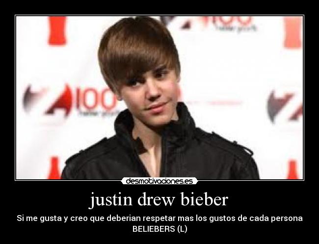 justin drew bieber - Si me gusta y creo que deberian respetar mas los gustos de cada persona
BELIEBERS (L)