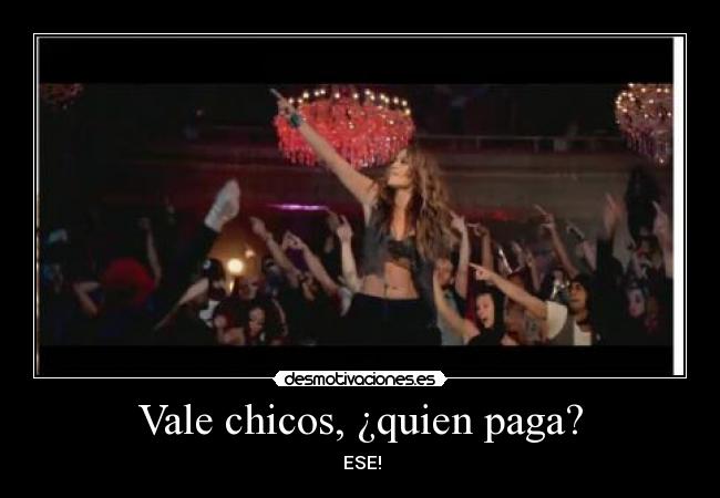 Vale chicos, ¿quien paga? - ESE!