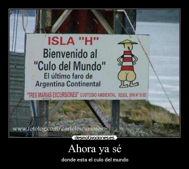 Ahora ya sé - donde esta el culo del mundo