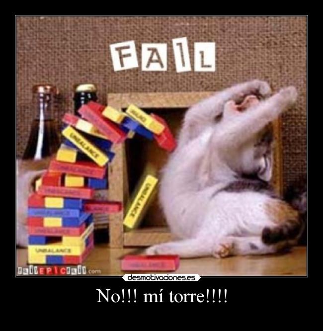 No!!! mí torre!!!! -