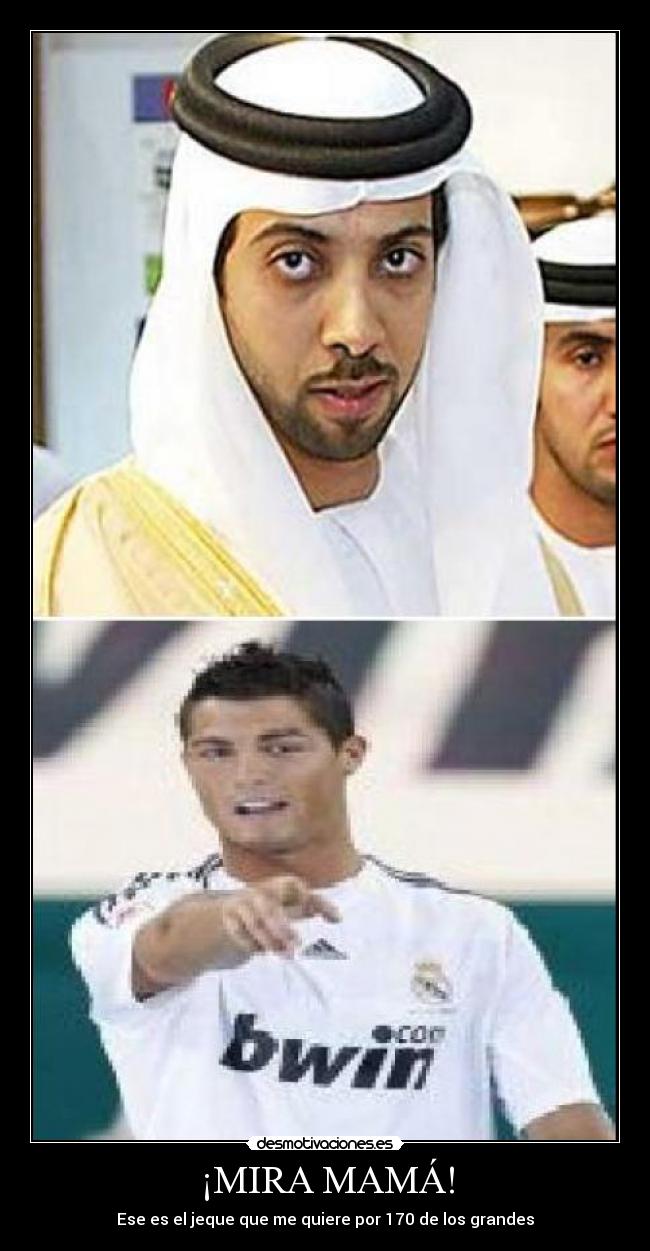 ¡MIRA MAMÁ! - Ese es el jeque que me quiere por 170 de los grandes
