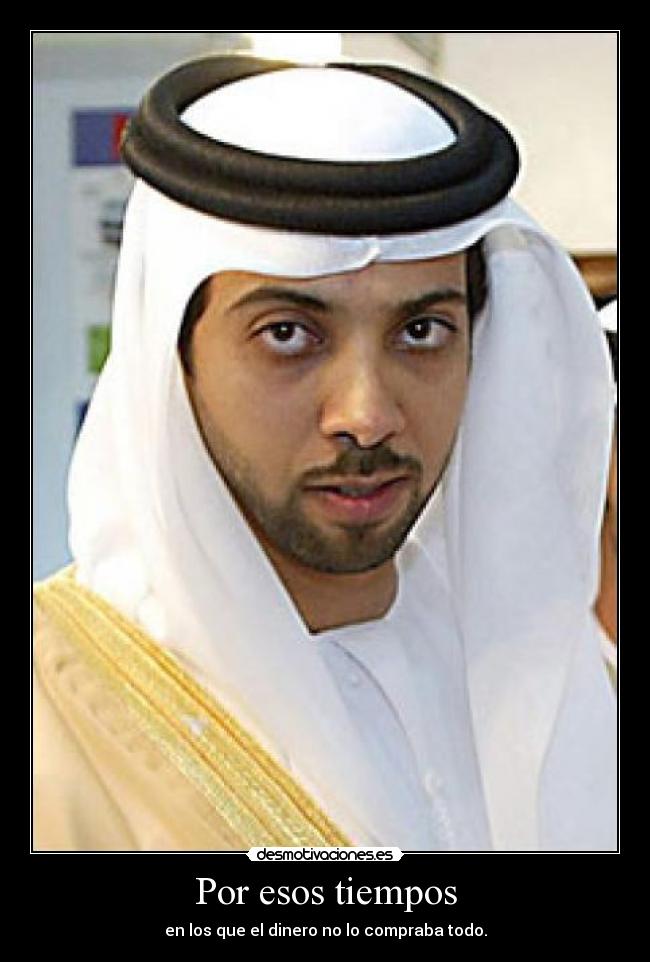 Por esos tiempos - en los que el dinero no lo compraba todo.