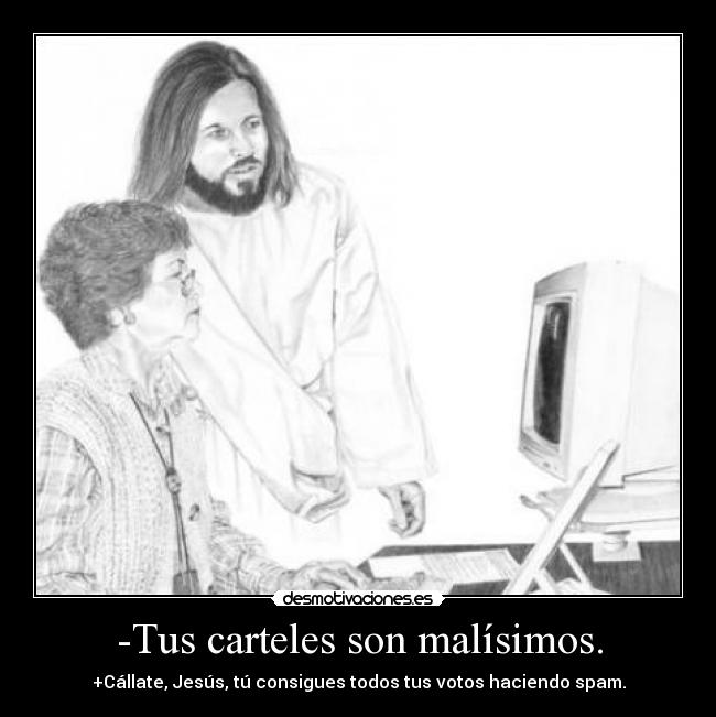 -Tus carteles son malísimos. - 