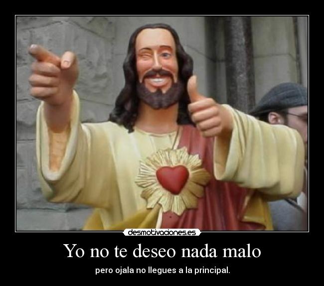 Yo no te deseo nada malo -