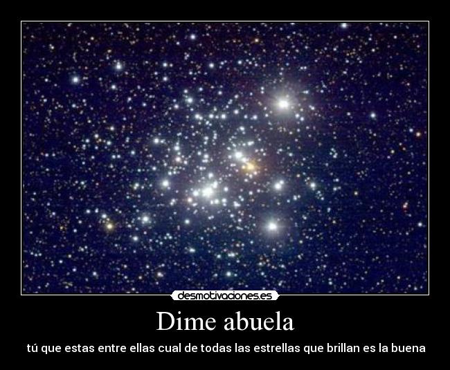 Dime abuela - tú que estas entre ellas cual de todas las estrellas que brillan es la buena
