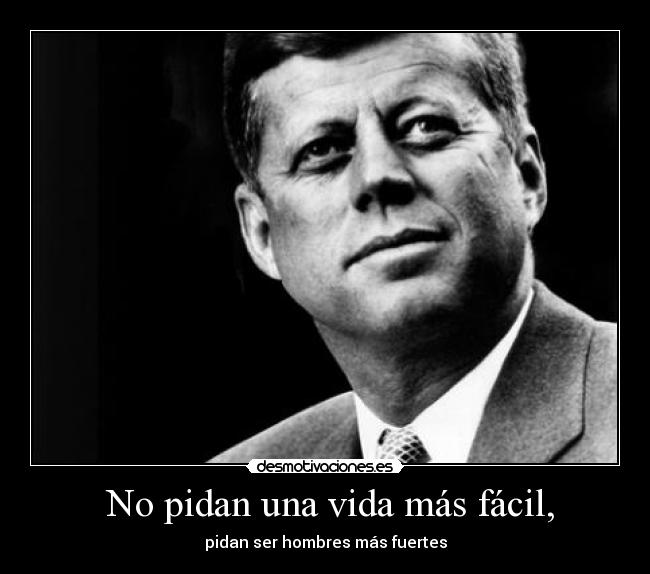 No pidan una vida más fácil, - pidan ser hombres más fuertes