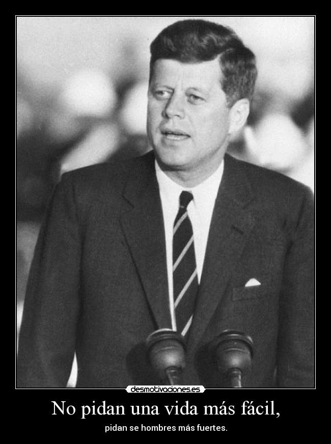No pidan una vida más fácil, - pidan se hombres más fuertes.