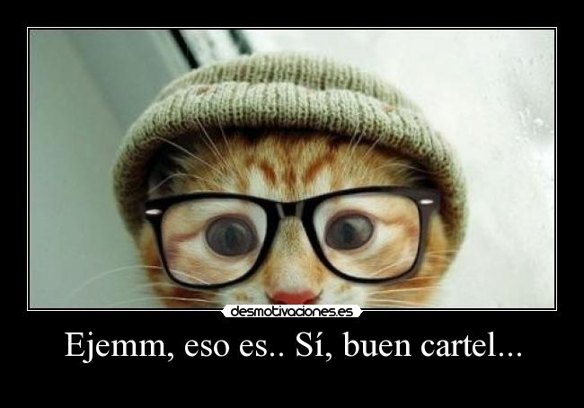 Ejemm, eso es.. Sí, buen cartel... - 