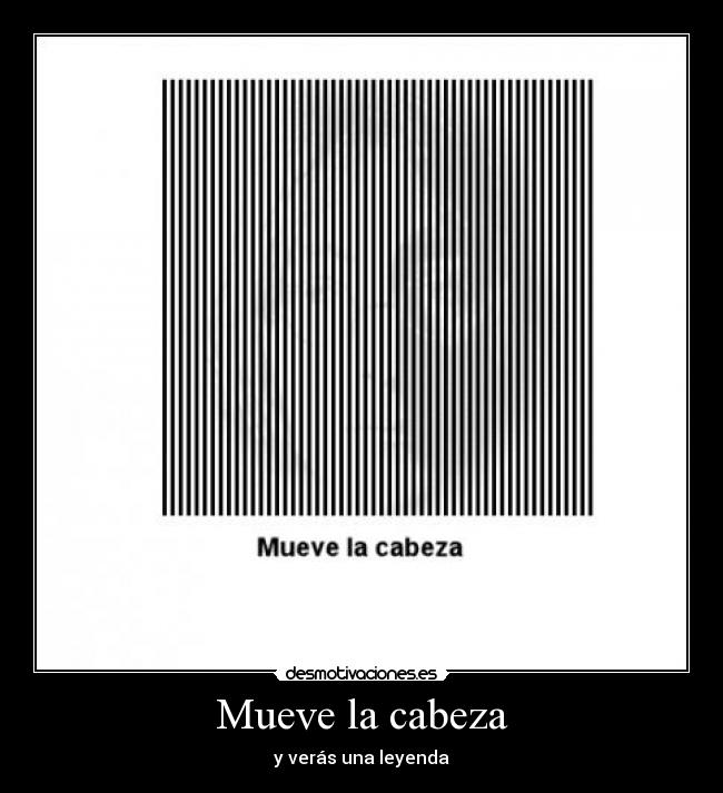 Mueve la cabeza - y verás una leyenda