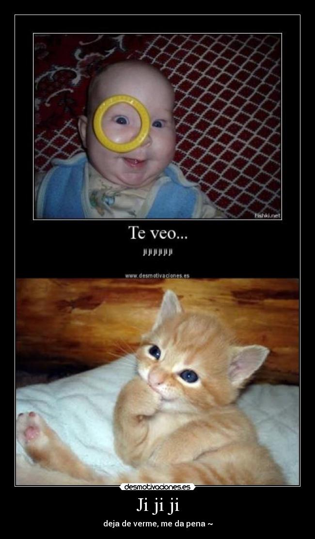 Ji ji ji - deja de verme, me da pena ~