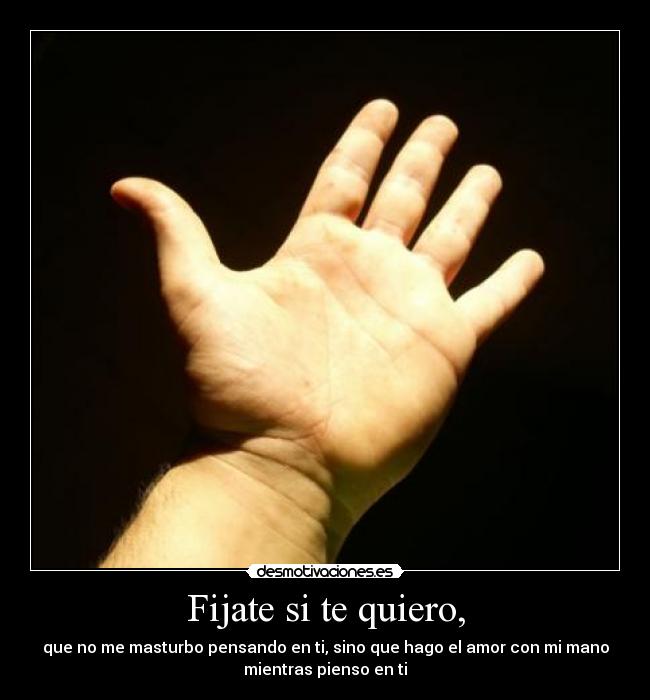 Fijate si te quiero, -