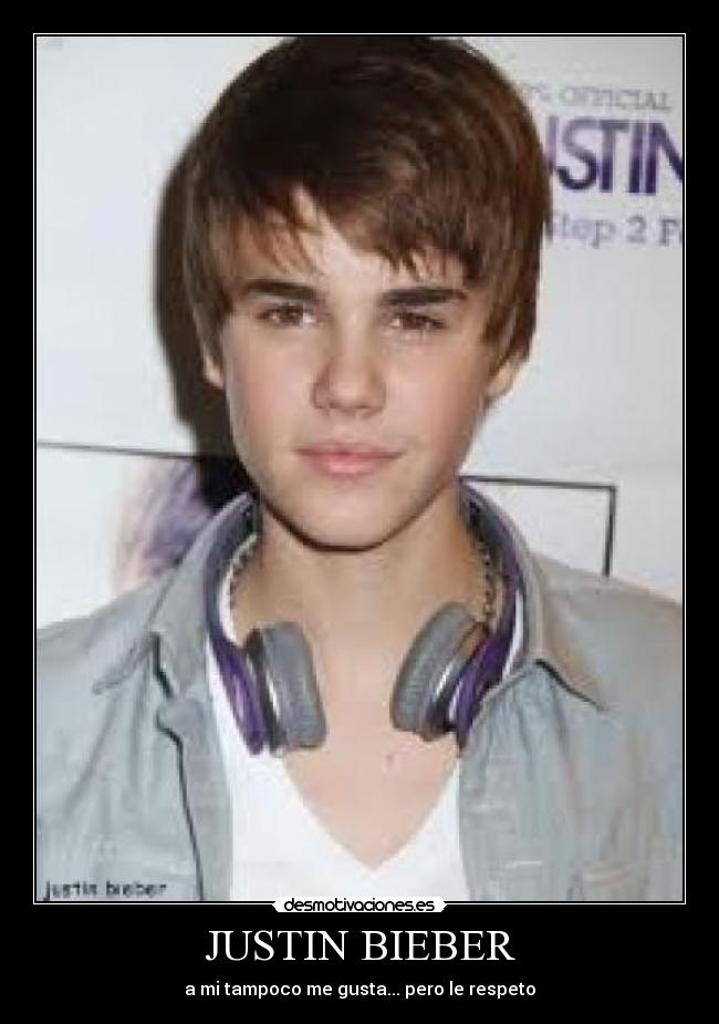 JUSTIN BIEBER - a mi tampoco me gusta... pero le respeto