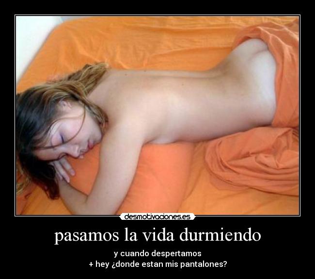 pasamos la vida durmiendo -