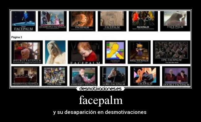 facepalm - y su desaparición en desmotivaciones