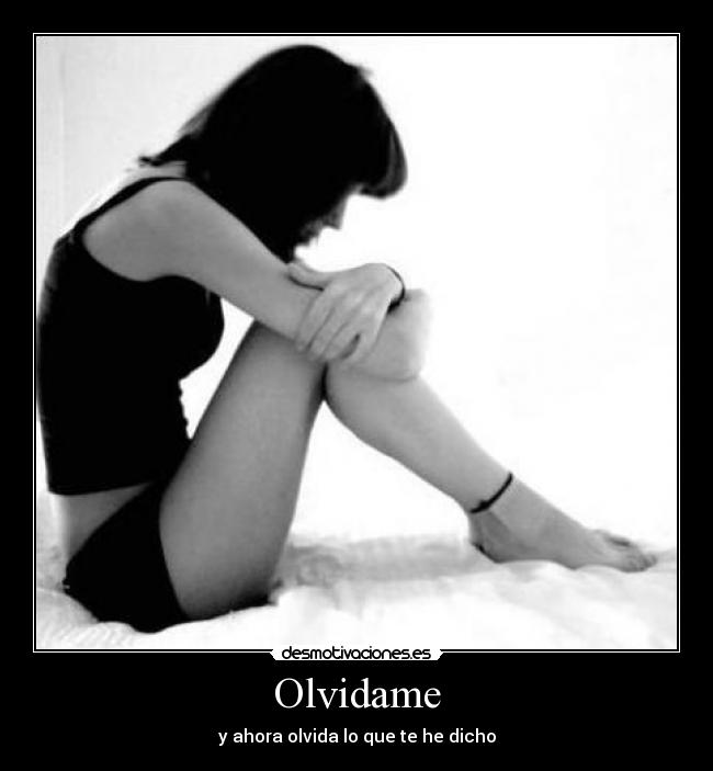 Olvidame - y ahora olvida lo que te he dicho
