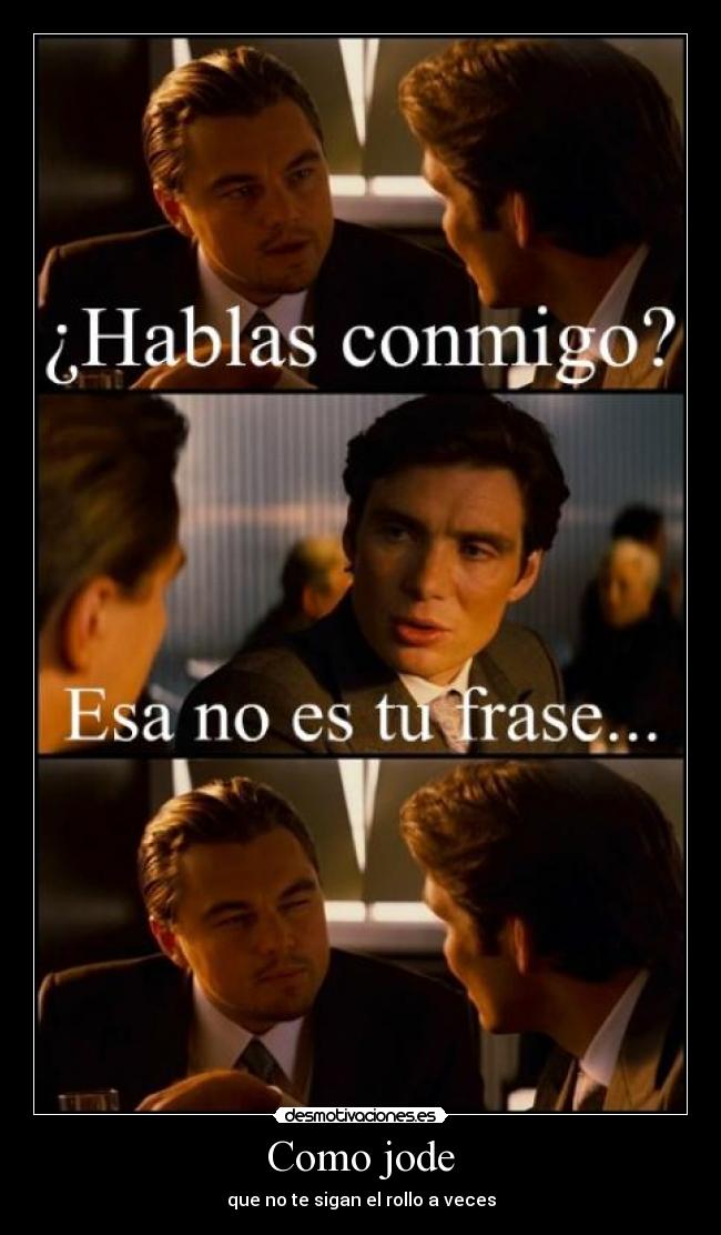 Como jode - que no te sigan el rollo a veces