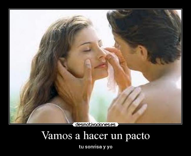 Vamos a hacer un pacto - tu sonrisa y yo