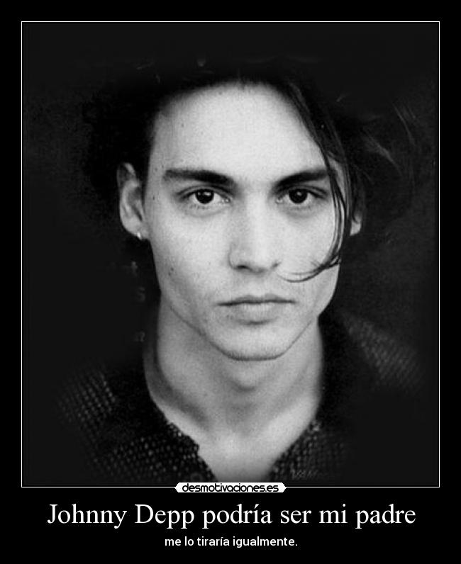 Johnny Depp podría ser mi padre - me lo tiraría igualmente.