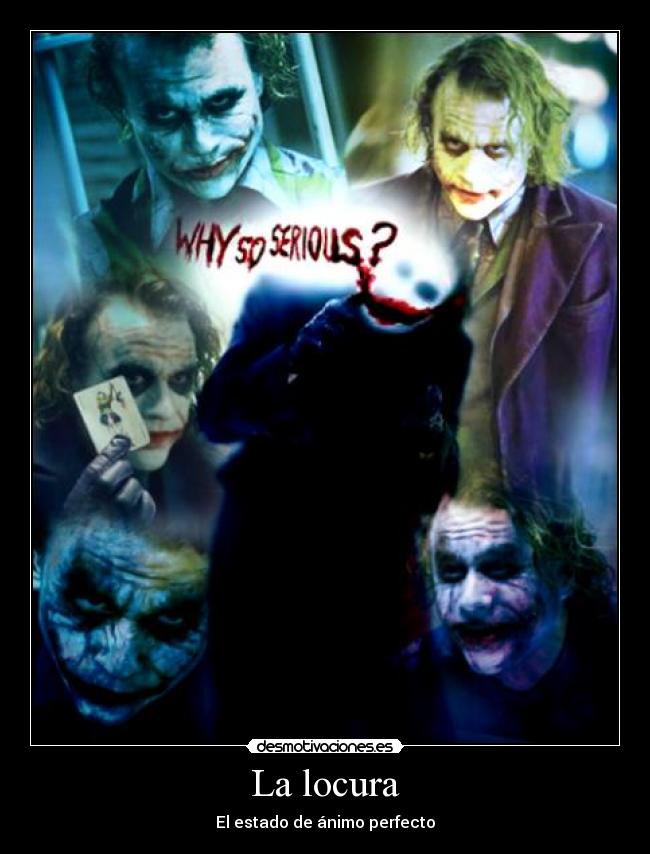 carteles locura locura estado animo perfecto joker why serious desmotivaciones