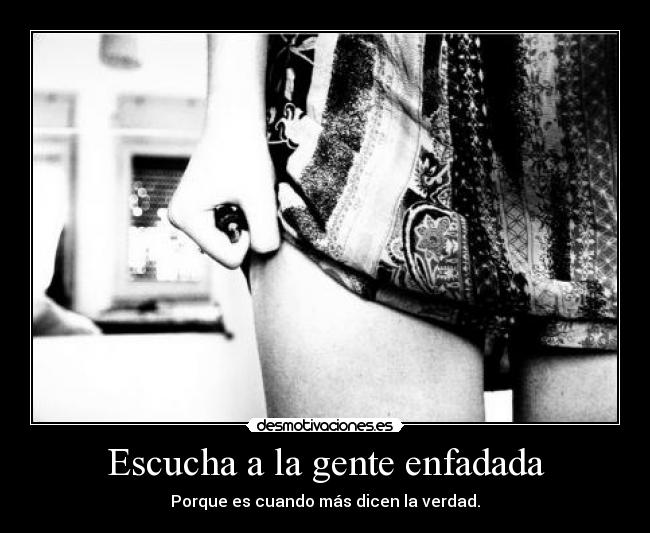 Escucha a la gente enfadada -