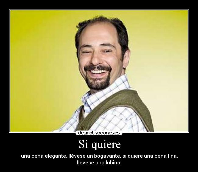 Si quiere - una cena elegante, llévese un bogavante, si quiere una cena fina, llévese una lubina!