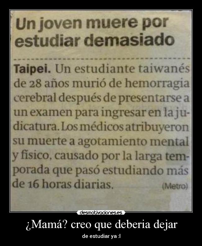 ¿Mamá? creo que deberia dejar - de estudiar ya :l