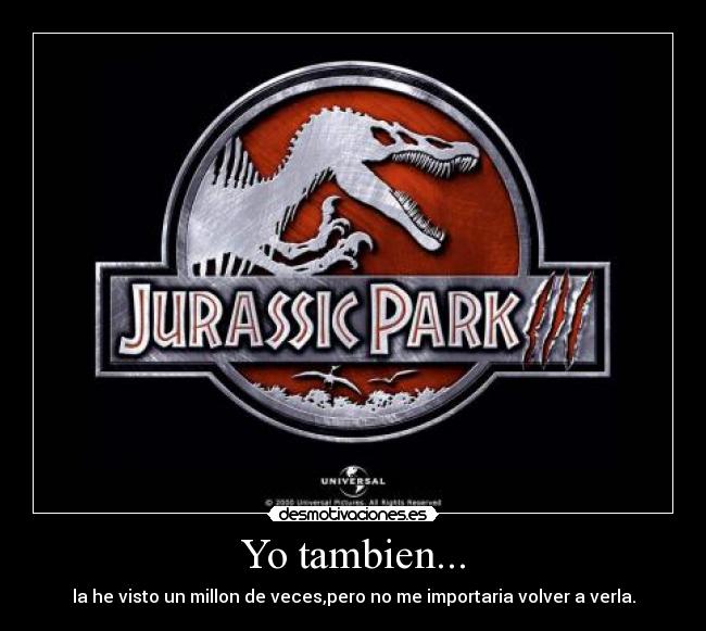 Yo tambien... - la he visto un millon de veces,pero no me importaria volver a verla.