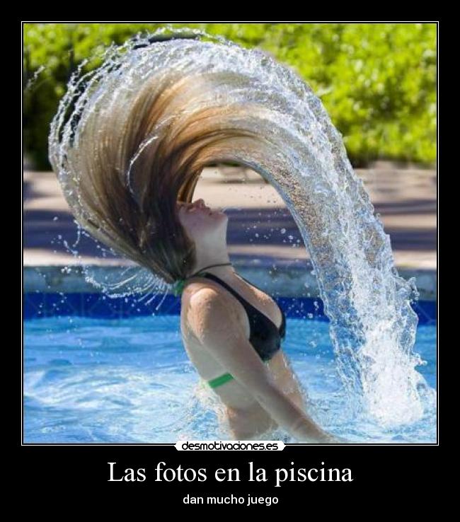 Las fotos en la piscina - dan mucho juego
