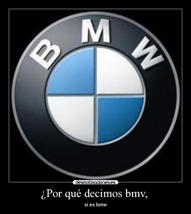 ¿Por qué decimos bmv,  - si es bmw