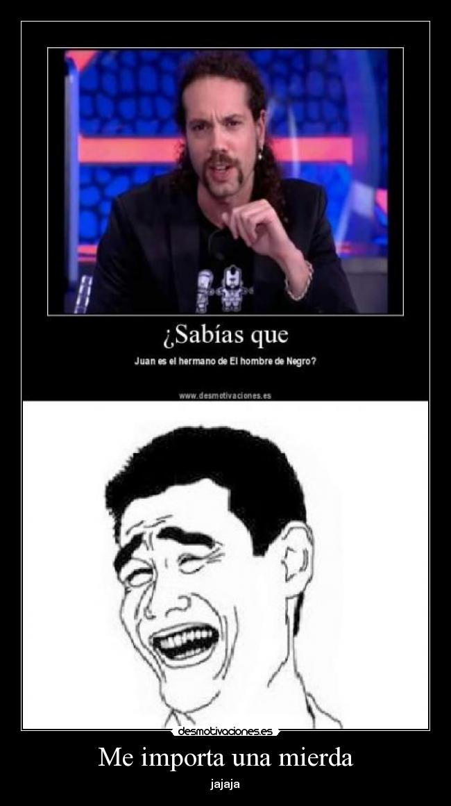 Me importa una mierda - jajaja