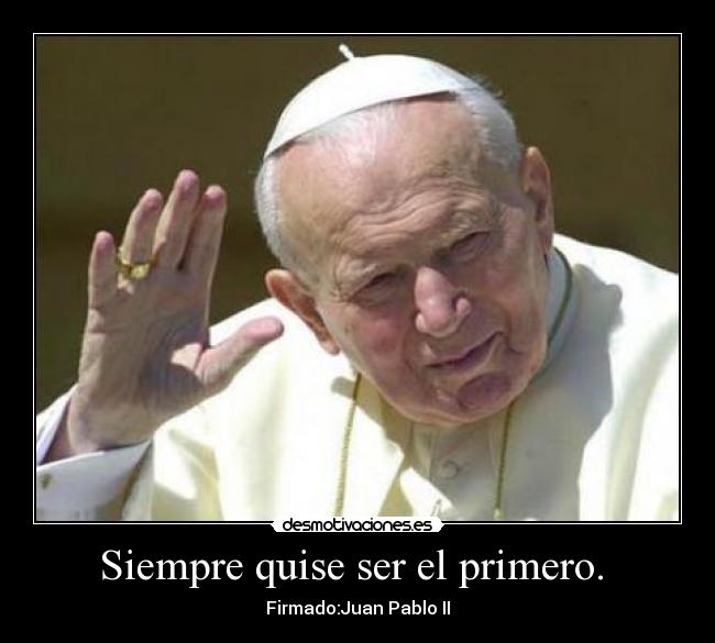 Siempre quise ser el primero. -