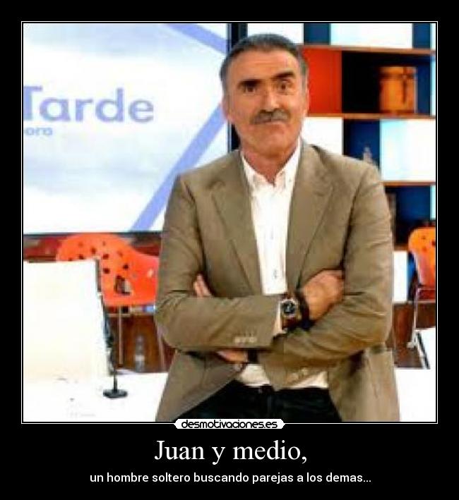 Juan y medio, -
