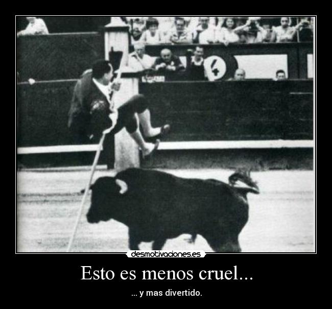 Esto es menos cruel... -