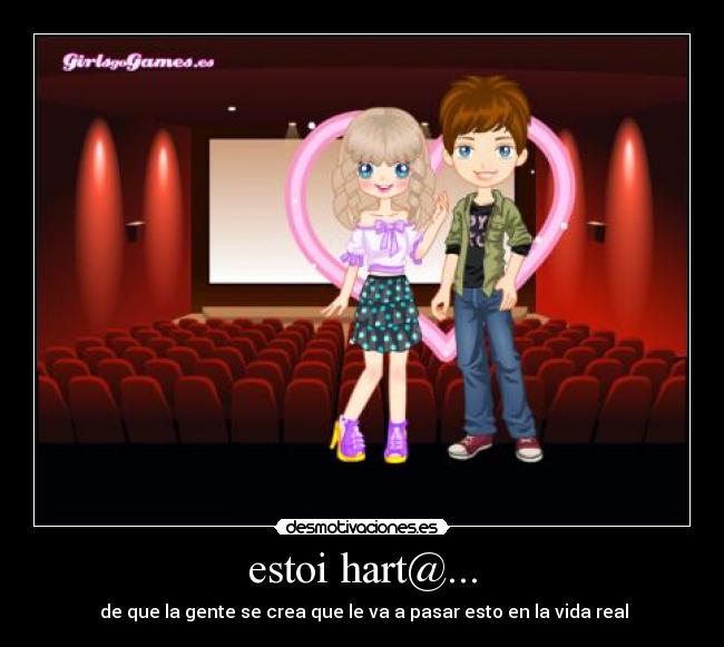estoi hart@... - de que la gente se crea que le va a pasar esto en la vida real