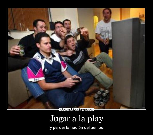 Jugar a la play - y perder la noción del tiempo