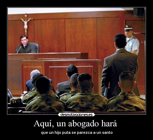Aquí, un abogado hará - que un hijo puta se parezca a un santo