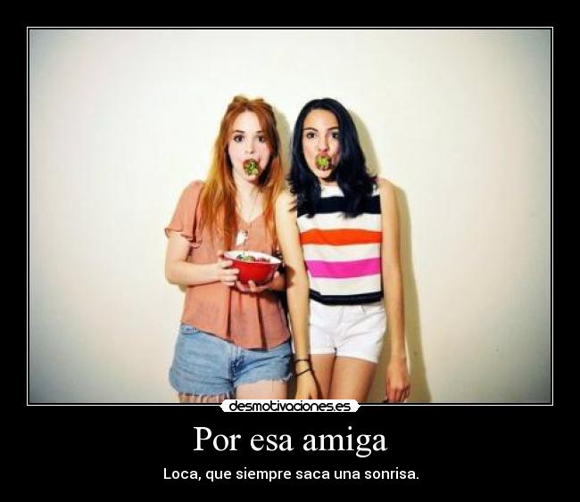 Por esa amiga -