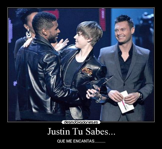 Justin Tu Sabes... - QUE ME ENCANTAS...........