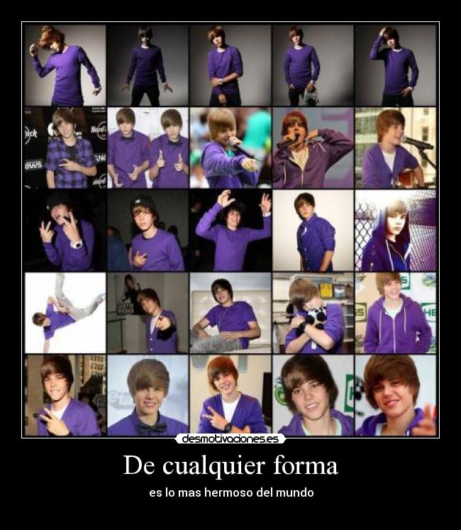 De cualquier forma - es lo mas hermoso del mundo
