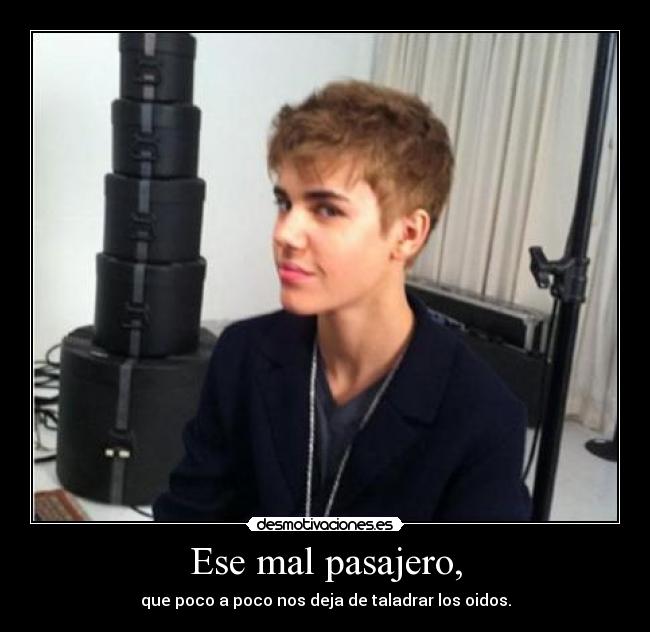 Ese mal pasajero, - que poco a poco nos deja de taladrar los oidos.