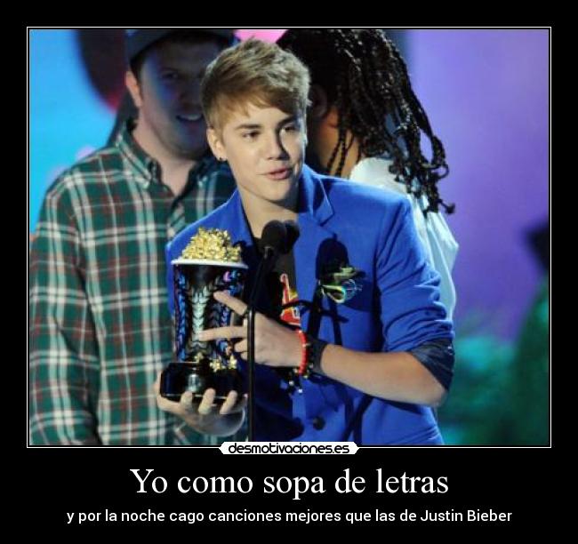 Yo como sopa de letras - y por la noche cago canciones mejores que las de Justin Bieber
